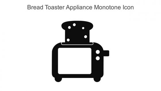 Bread Toaster Appliance Monotone Icon In Powerpoint Pptx Png And Editable Eps Format