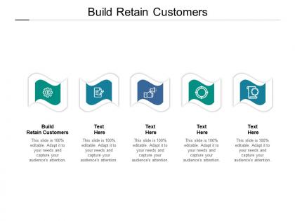 Build retain customers ppt powerpoint presentation infographics graphic tips cpb