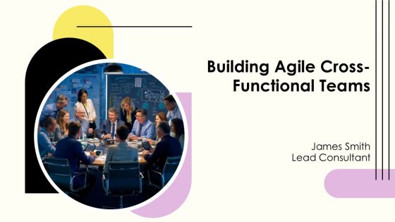 Building Agile Cross Functional Teams PPT Presentation AT
