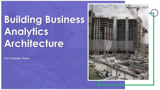 Building Business Analytics Architecture Powerpoint Presentation Slides