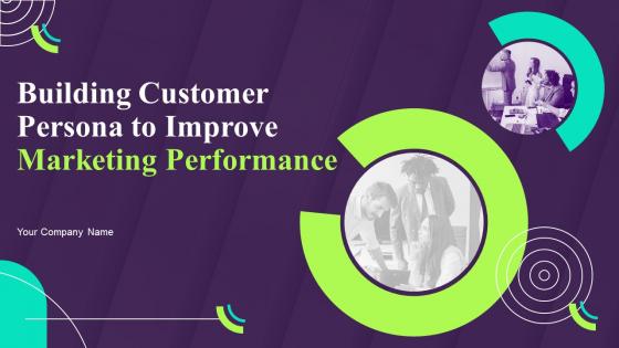 Building Customer Persona To Improve Marketing Performance Powerpoint Presentation Slides MKT CD V