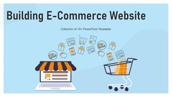 Building E Commerce Website Powerpoint Ppt Template Bundles