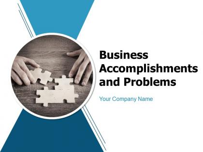 Business Accomplishments And Problems Powerpoint Presentation Slides