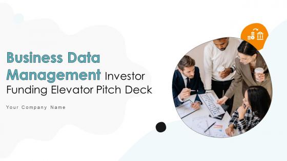 Business Data Management Investor Funding Elevator Pitch Deck Ppt Template