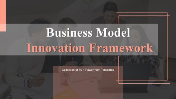 Business Model Innovation Framework Powerpoint Ppt Template Bundles