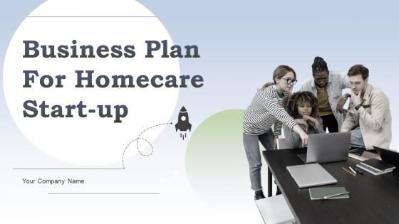 Business Plan For Homecare Start Up Powerpoint Presentation Slides