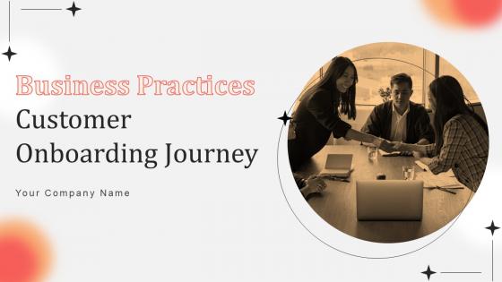 Business Practices Customer Onboarding Journey Powerpoint Presentation Slides