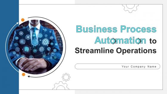 Business Process Automation To Streamline Operations Powerpoint Presentation Slides
