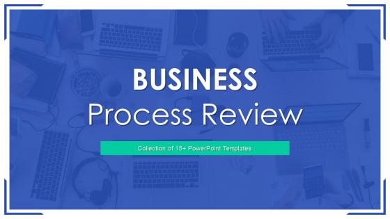 Business Process Review Powerpoint PPT Template Bundles