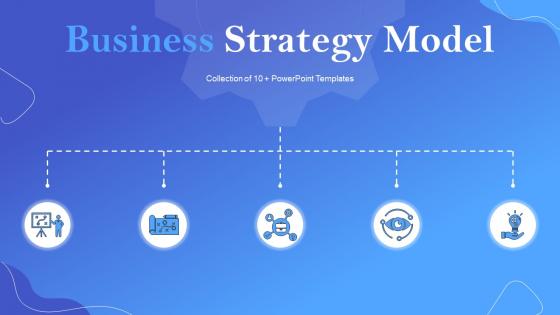 Business Strategy Model Powerpoint Ppt Template Bundles