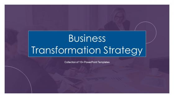 Business Transformation Strategy Powerpoint Ppt Template Bundles