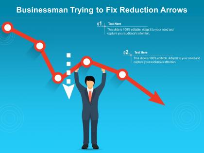 Businessman trying to fix reduction arrows