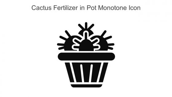 Cactus Fertilizer In Pot Monotone Icon In Powerpoint Pptx Png And Editable Eps Format