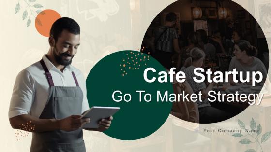 Cafe Startup Go To Market Strategy Powerpoint Presentation Slides GTM CD