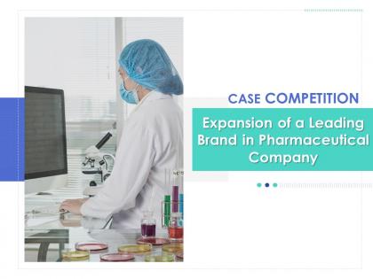 Case competition expansion of a leading brand in pharmaceutical company complete deck
