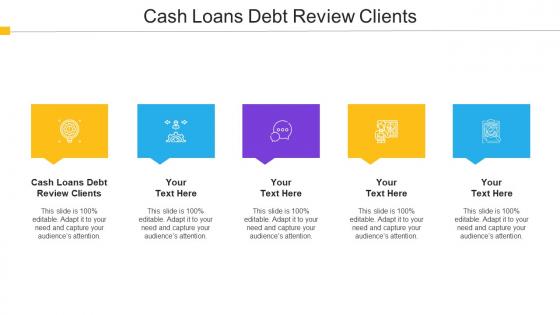 Cash Loans Debt Review Clients Ppt Powerpoint Presentation Ideas Summary Cpb