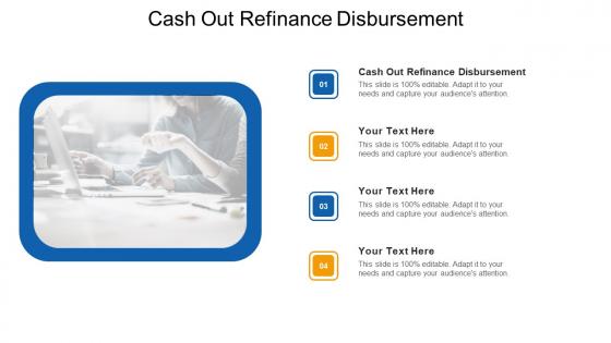 Cash out refinance disbursement ppt powerpoint presentation show skills cpb