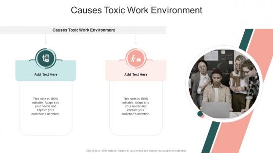 Causes Toxic Work Environment In Powerpoint And Google Slides Cpb