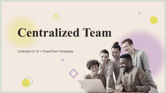 Centralized Team Powerpoint Ppt Template Bundles