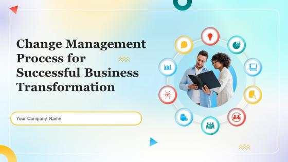 Change Management Process For Successful Business Transformation Complete Deck