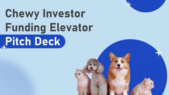 Chewy Investor Funding Elevator Pitch Deck Ppt Template