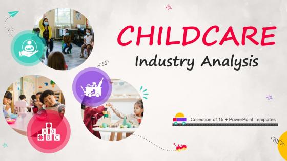 Childcare Industry Analysis Powerpoint Ppt Template Bundles