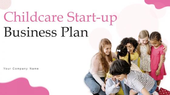 Childcare Start Up Business Plan Powerpoint Presentation Slides