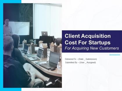 Client acquisition cost for startups for acquiring new customers powerpoint presentation slides