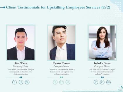 Client testimonials for upskilling employees services l1571 ppt powerpoint visuals