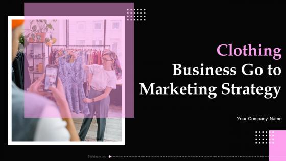 Clothing Business Go To Marketing Strategy Powerpoint Ppt Template Bundles BP MD