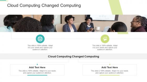 Cloud Computing Changed Computing In Powerpoint And Google Slides Cpb