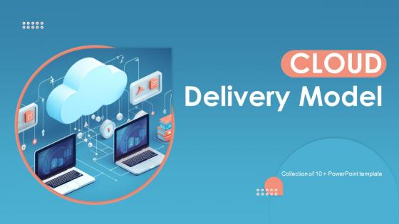 Cloud Delivery Model Powerpoint Ppt Template Bundles