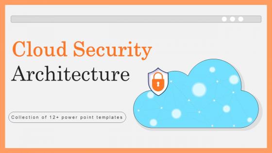 Cloud Security Architecture Powerpoint Ppt Template Bundles