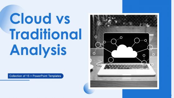 Cloud Vs Traditional Analysis Powerpoint Ppt Template Bundles