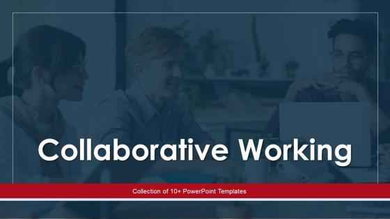Collaborative Working Powerpoint Ppt Template Bundles