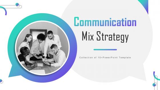 Communication Mix Strategy Powerpoint Ppt Template Bundles