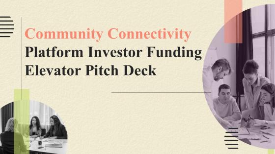 Community Connectivity Platform Investor Funding Elevator Pitch Deck Ppt Template