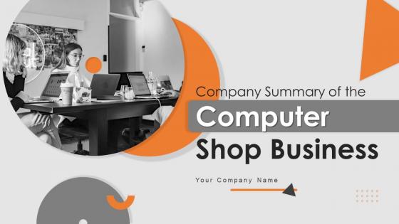 Company Summary Of The Computer Shop Business Powerpoint Ppt Template Bundles BP MM