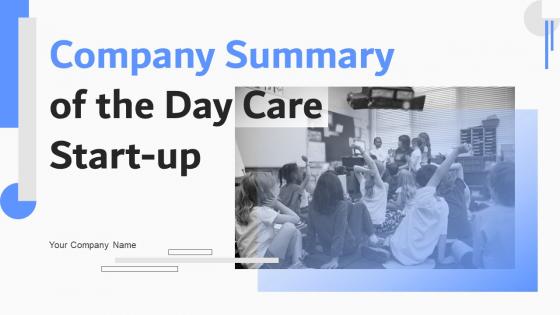 Company Summary Of The Day Care Start Up Powerpoint Ppt Template Bundles BP MM