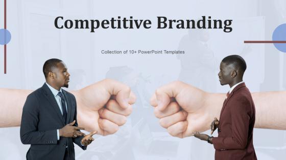Competitive Branding Powerpoint Ppt Template Bundles