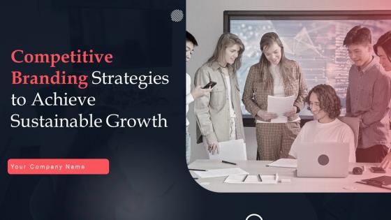Competitive Branding Strategies To Achieve Sustainable Growth Powerpoint Complete Deck Branding CD