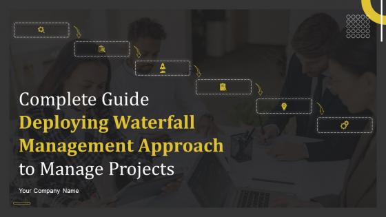 Complete Guide Deploying Waterfall Management Approach To Manage Projects Complete Deck
