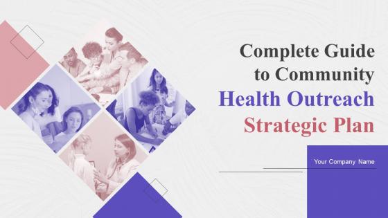 Complete Guide To Community Health Outreach Strategic Plan Strategy CD