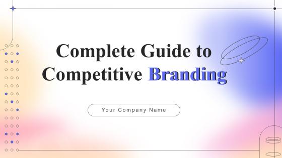Complete Guide To Competitive Branding Powerpoint Presentation Slides V