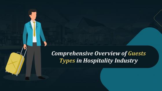 Comprehensive Overview Of Guests Types In Hospitality Industry Training Ppt