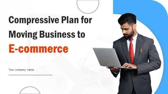 Compressive Plan For Moving Business To E Commerce Powerpoint Presentation Slides Strategy CD V