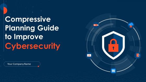 Compressive Planning Guide To Improve Cybersecurity Powerpoint Presentation Slides