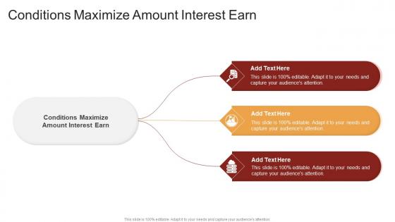 Conditions Maximize Amount Interest Earn In Powerpoint And Google Slides Cpb