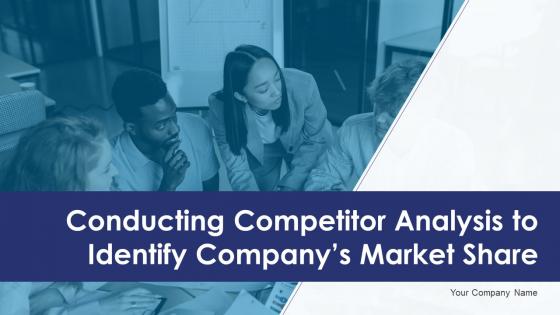 Conducting Competitor Analysis To Identify Companys Market Share Powerpoint Ppt Template Bundles