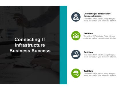 Connecting it infrastructure business success ppt powerpoint presentation infographics cpb